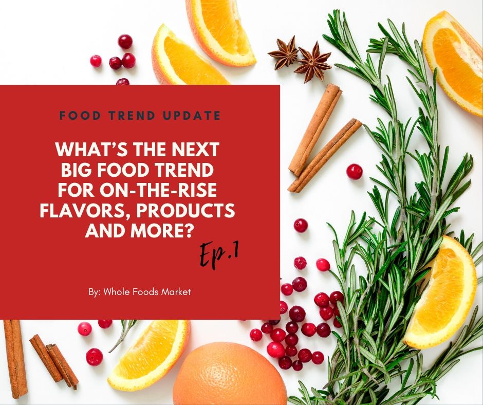 The predictions of food trends for on-the-rise flavors, products and more reported by Whole Foods Market. (Ep.1)